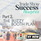 Trade Show Success Blue Print Course - Part 2. Buzzy Booth Plan