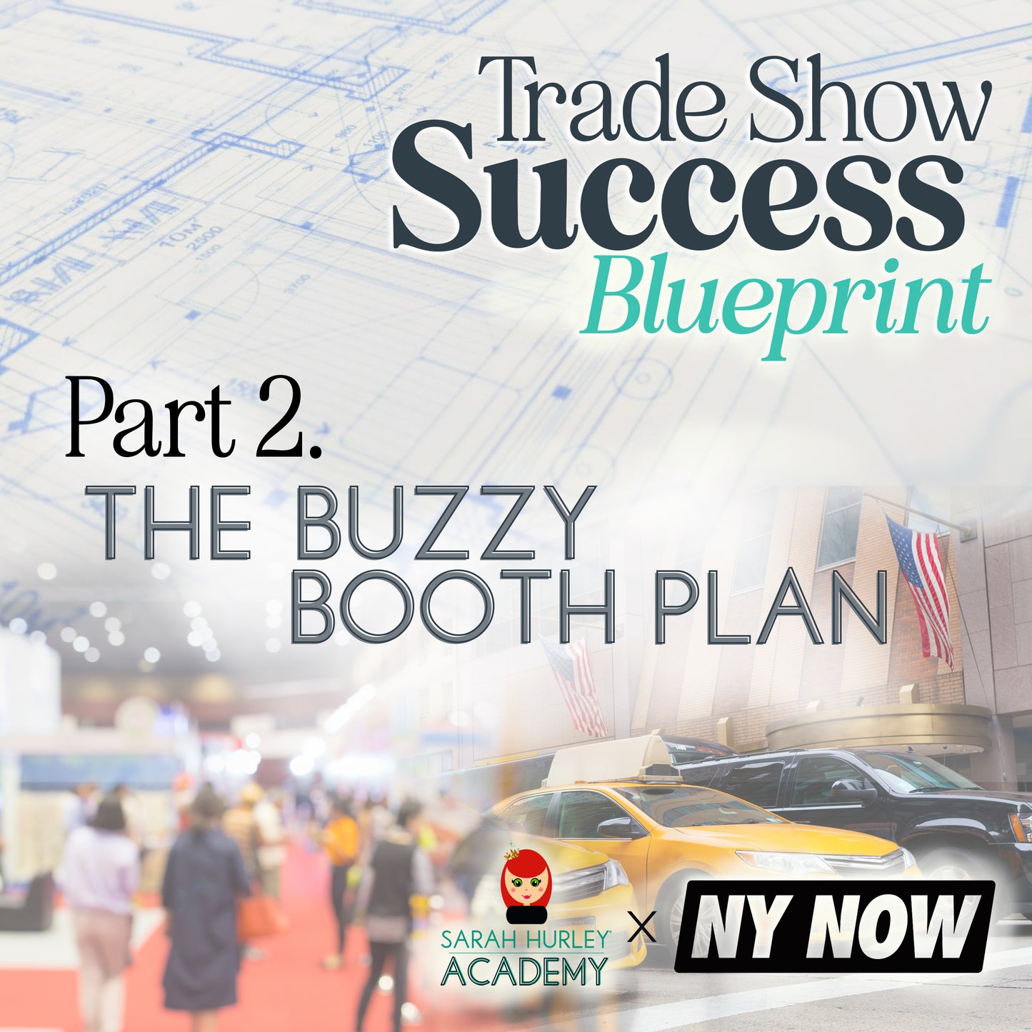 Trade Show Success Blue Print Course - Part 2. Buzzy Booth Plan