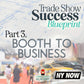 Trade Show Success Blue Print Course - Part 3. Booth to Business